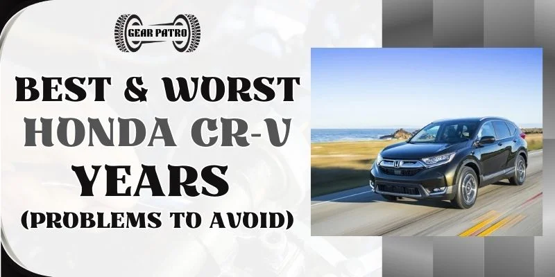 Best & Worst Honda CR-V Years (Problems To Avoid)