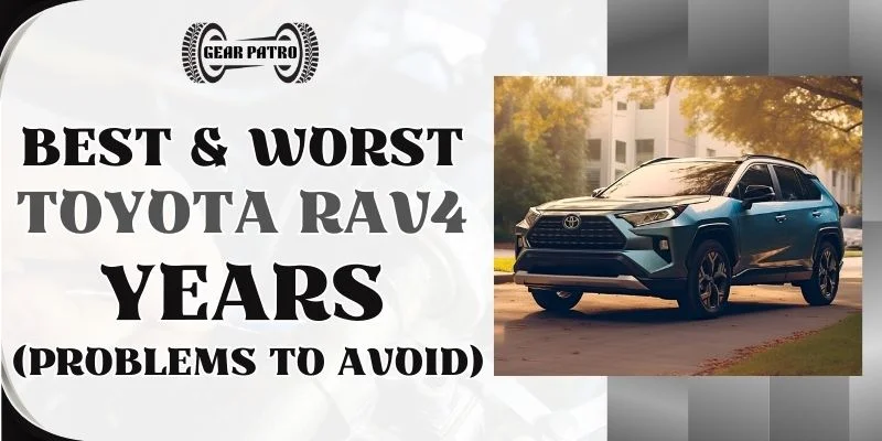 Best & Worst Toyota RAV4 Years (Problems To Avoid)