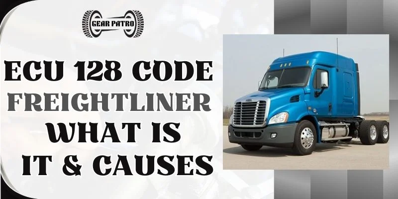 ECU 128 Code Freightliner [What Is It & Causes]