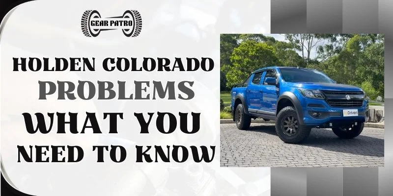 Holden Colorado Problems What You Need To Know