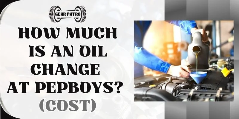 How Much Is an Oil Change At PepBoys (Cost)