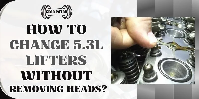 How To Change 5.3l Lifters Without Removing Heads