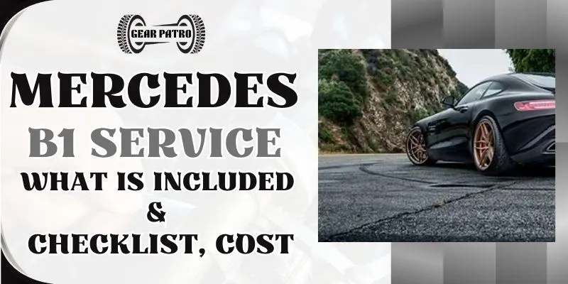 Mercedes B1 Service [What Is Included & Checklist, Cost]