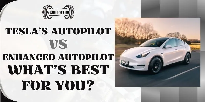 Tesla’s Autopilot vs Enhanced Autopilot What’s Best For You