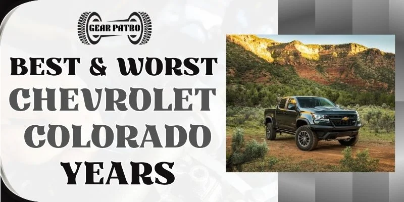 Best & Worst Chevrolet Colorado Years