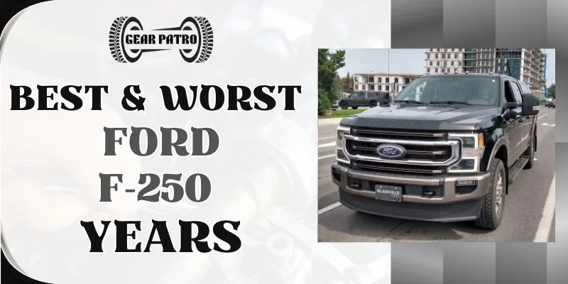 Best & Worst Ford F-250 Years