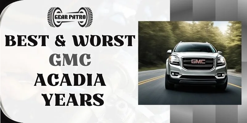 Best & Worst GMC Acadia Years