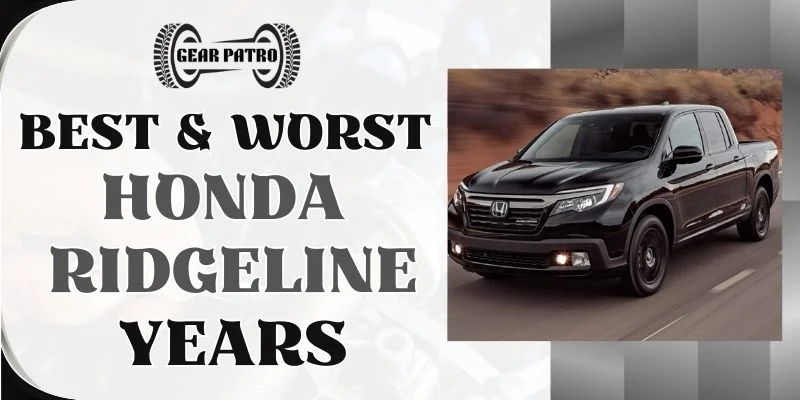 Best & Worst Honda Ridgeline Years