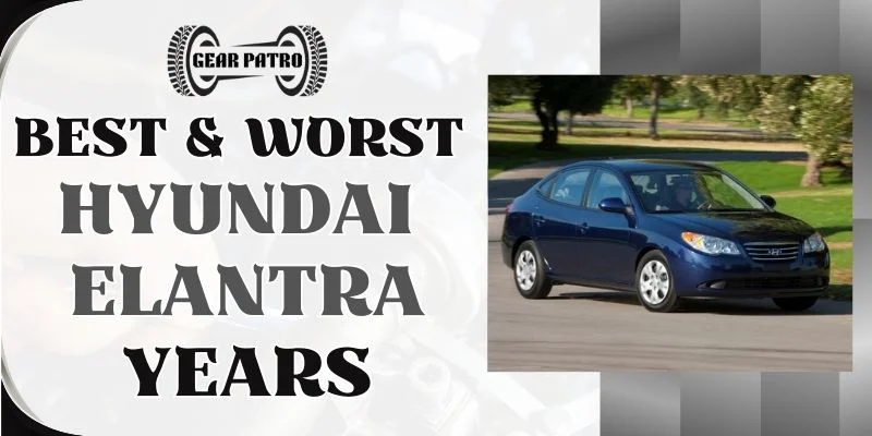 Best & Worst Hyundai Elantra Years