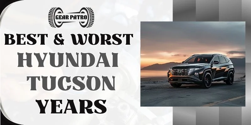 Best & Worst Hyundai Tucson Years