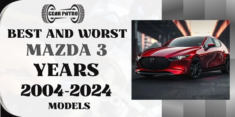 Best & Worst Mazda 3 Years [2004-2024 Models]