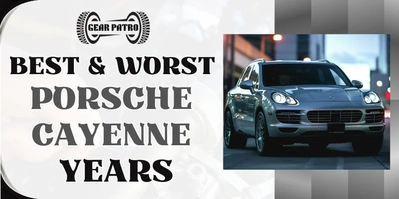 Best & Worst Porsche Cayenne Years