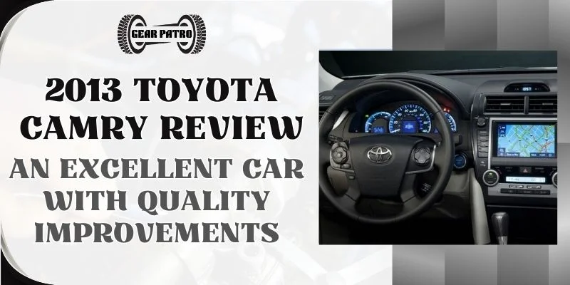 2013 Toyota Camry Review An Excellent Car With Quality Improvements