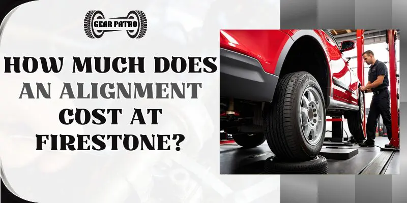 How Much Does An Alignment Cost At Firestone Is It Expensive Gear Patro