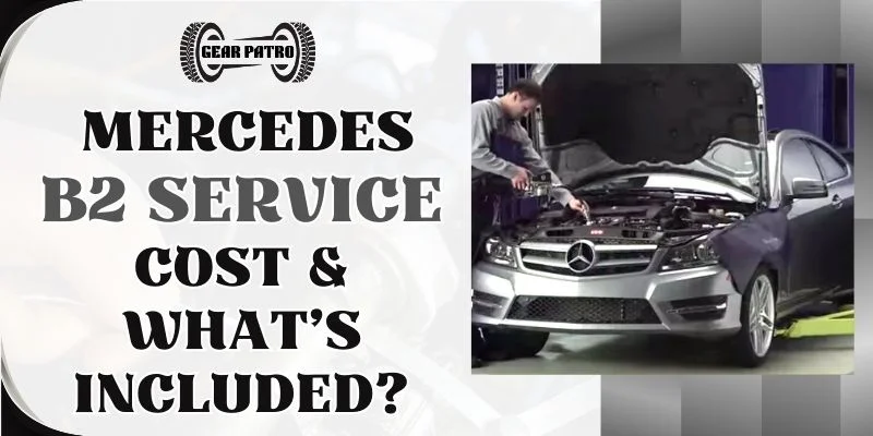 Mercedes B2 Service Cost, Checklist & What’s Included