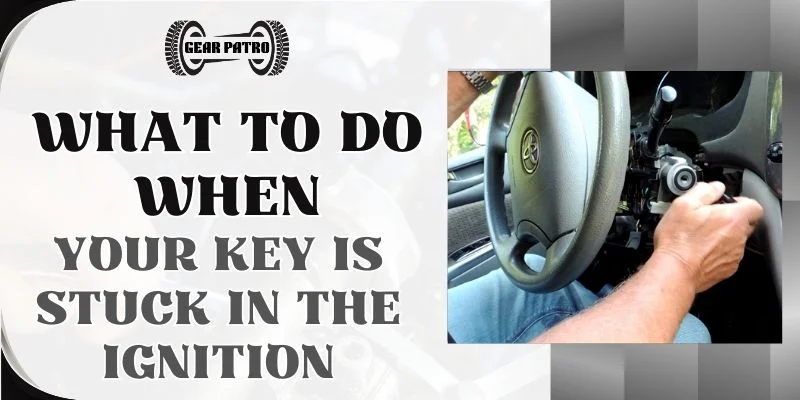 What To Do When Your Key Is Stuck In The Ignition