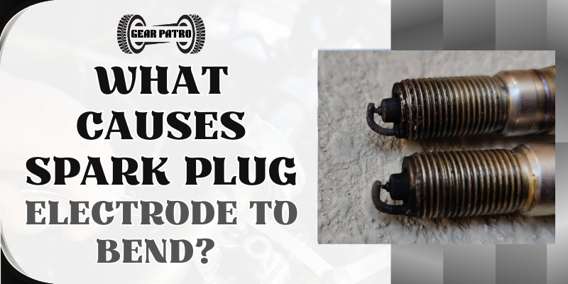 What Causes Spark Plug Electrode To Bend